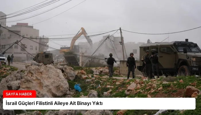 İsrail Güçleri Filistinli Aileye Ait Binayı Yıktı