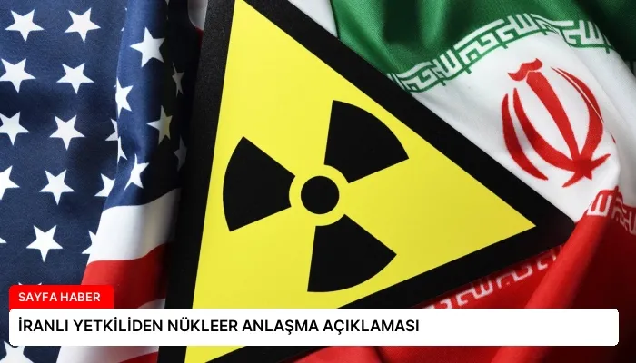 İRANLI YETKİLİDEN NÜKLEER ANLAŞMA AÇIKLAMASI