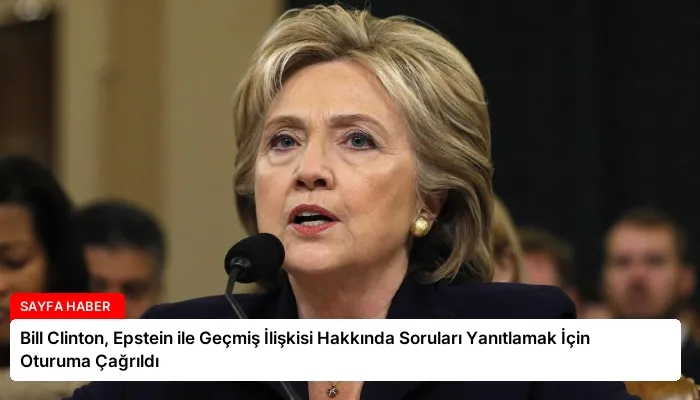 Bill Clinton, Epstein ile Geçmiş İlişkisi Hakkında Soruları Yanıtlamak İçin Oturuma Çağrıldı