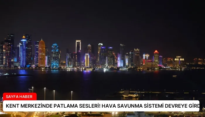 KENT MERKEZİNDE PATLAMA SESLERİ! HAVA SAVUNMA SİSTEMİ DEVREYE GİRDİ