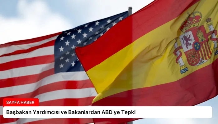 Başbakan Yardımcısı ve Bakanlardan ABD’ye Tepki