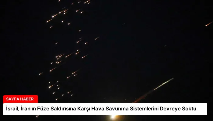 İsrail, İran’ın Füze Saldırısına Karşı Hava Savunma Sistemlerini Devreye Soktu
