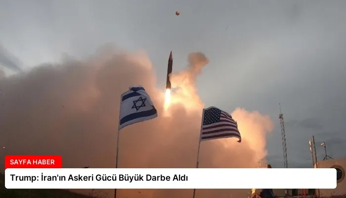 Trump: İran’ın Askeri Gücü Büyük Darbe Aldı