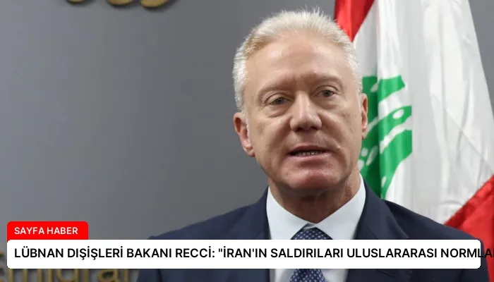 LÜBNAN DIŞİŞLERİ BAKANI RECCİ: “İRAN’IN SALDIRILARI ULUSLARARASI NORMLARA AYKIRI”