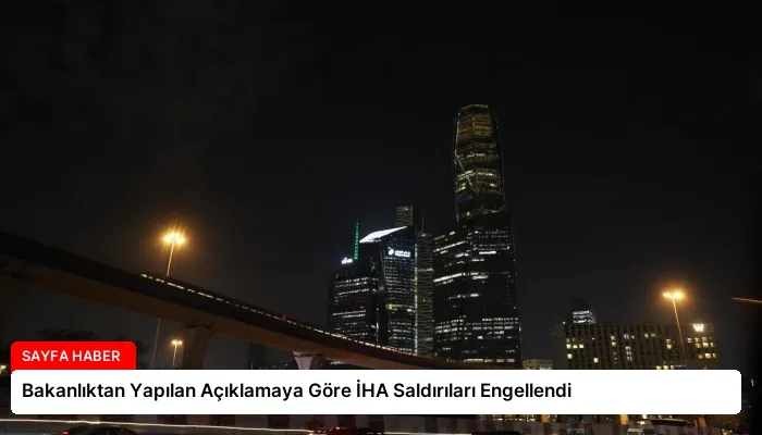 Bakanlıktan Yapılan Açıklamaya Göre İHA Saldırıları Engellendi