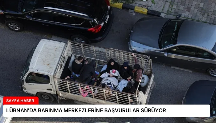 LÜBNAN’DA BARINMA MERKEZLERİNE BAŞVURULAR SÜRÜYOR