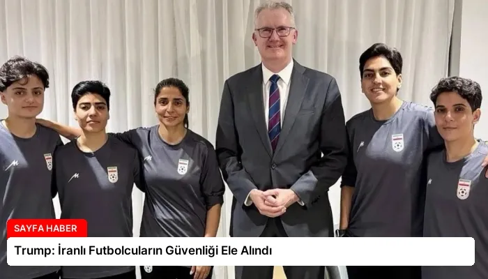 Trump: İranlı Futbolcuların Güvenliği Ele Alındı