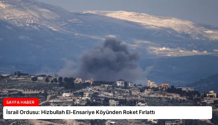 İsrail Ordusu: Hizbullah El-Ensariye Köyünden Roket Fırlattı