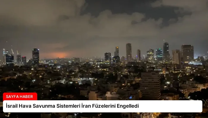 İsrail Hava Savunma Sistemleri İran Füzelerini Engelledi