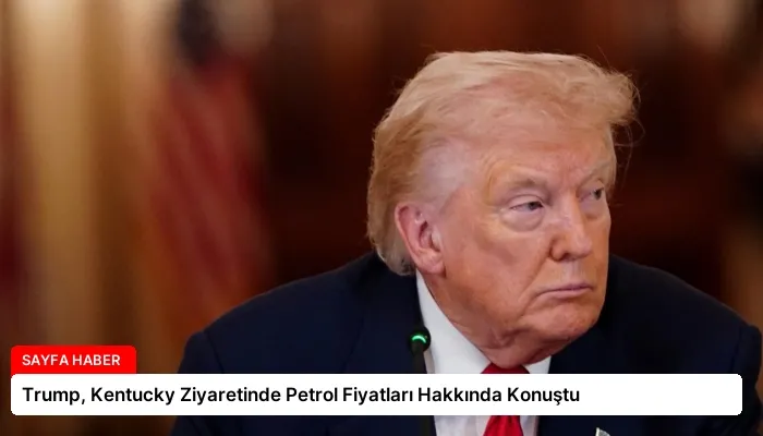 Trump, Kentucky Ziyaretinde Petrol Fiyatları Hakkında Konuştu