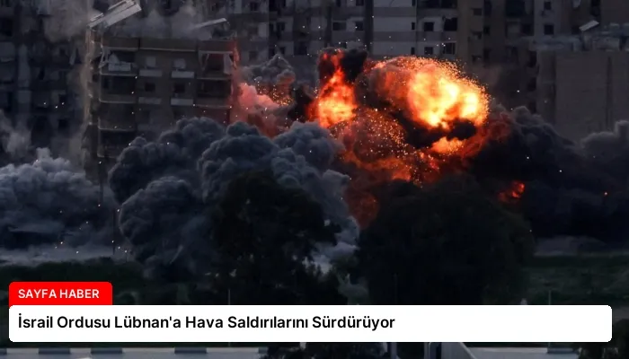 İsrail Ordusu Lübnan’a Hava Saldırılarını Sürdürüyor