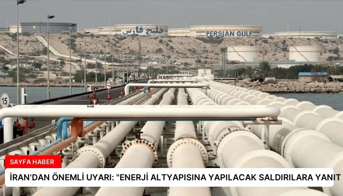 İRAN’DAN ÖNEMLİ UYARI: “ENERJİ ALTYAPISINA YAPILACAK SALDIRILARA YANIT HAZIR”