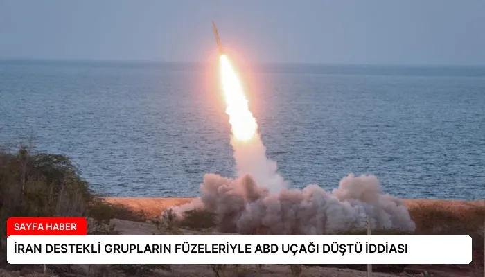 İRAN DESTEKLİ GRUPLARIN FÜZELERİYLE ABD UÇAĞI DÜŞTÜ İDDİASI