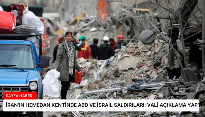 İRAN’IN HEMEDAN KENTİNDE ABD VE İSRAİL SALDIRILARI: VALİ AÇIKLAMA YAPTI