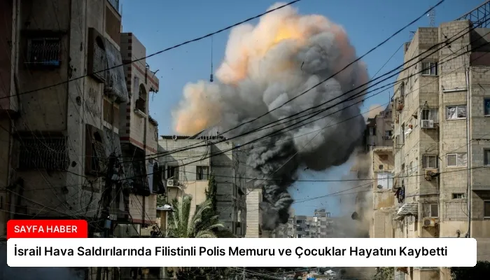 İsrail Hava Saldırılarında Filistinli Polis Memuru ve Çocuklar Hayatını Kaybetti