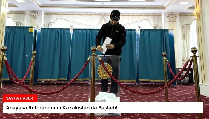 Anayasa Referandumu Kazakistan’da Başladı!