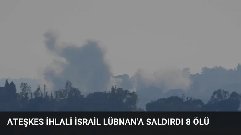 Ateşkes İhlali İsrail Lübnan’a Saldırdı 8 Ölü