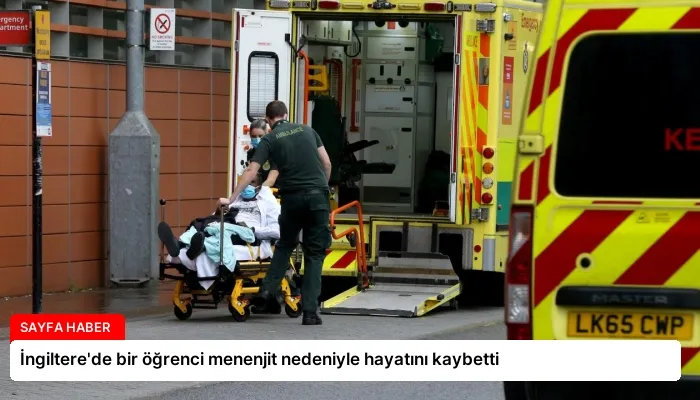 İngiltere’de bir öğrenci menenjit nedeniyle hayatını kaybetti