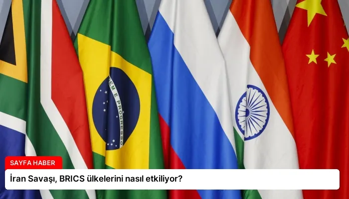 İran Savaşı, BRICS ülkelerini nasıl etkiliyor?