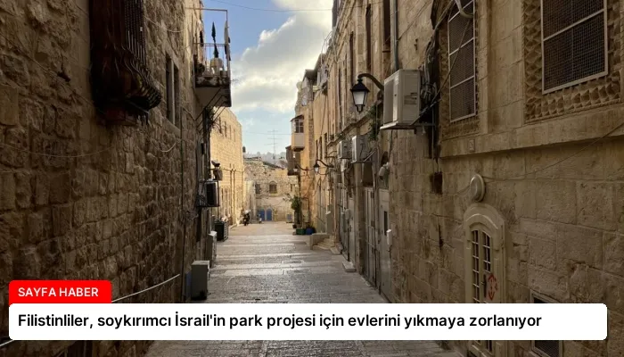 Filistinliler, soykırımcı İsrail’in park projesi için evlerini yıkmaya zorlanıyor