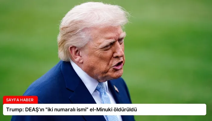 Trump: DEAŞ’ın “iki numaralı ismi” el-Minuki öldürüldü