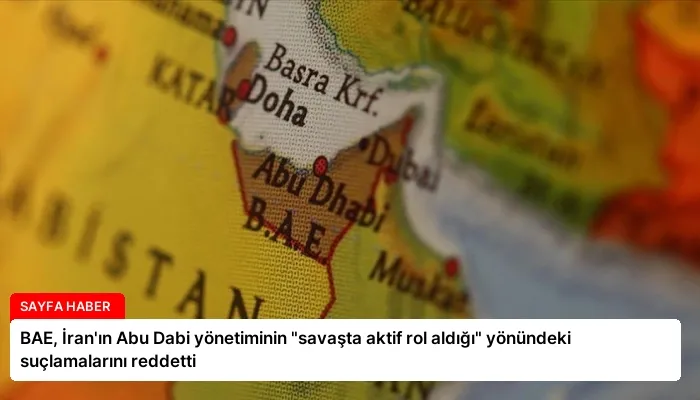 BAE, İran’ın Abu Dabi yönetiminin “savaşta aktif rol aldığı” yönündeki suçlamalarını reddetti