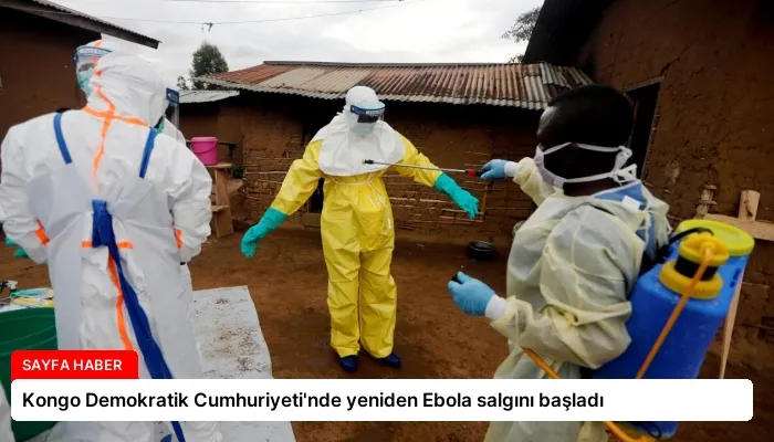 Kongo Demokratik Cumhuriyeti’nde yeniden Ebola salgını başladı