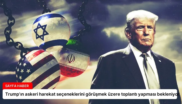 Trump’ın askeri harekat seçeneklerini görüşmek üzere toplantı yapması bekleniyor