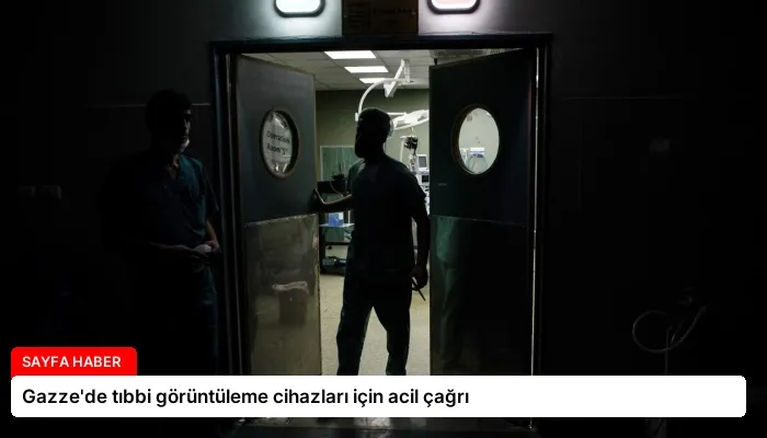 Gazze’de tıbbi görüntüleme cihazları için acil çağrı