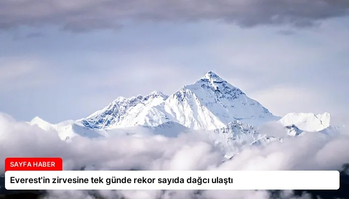 Everest’in zirvesine tek günde rekor sayıda dağcı ulaştı