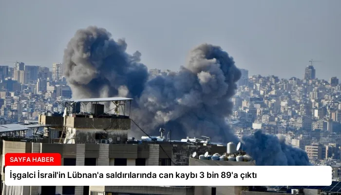 İşgalci İsrail’in Lübnan’a saldırılarında can kaybı 3 bin 89’a çıktı