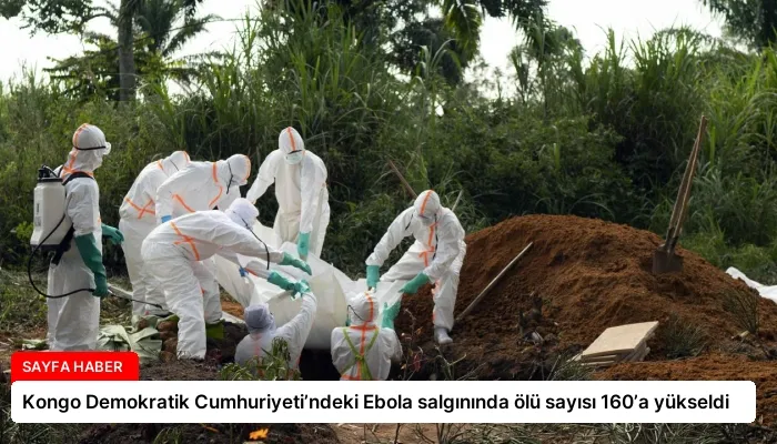 Kongo Demokratik Cumhuriyeti’ndeki Ebola salgınında ölü sayısı 160’a yükseldi