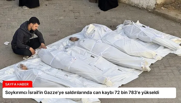 Soykırımcı İsrail’in Gazze’ye saldırılarında can kaybı 72 bin 783’e yükseldi