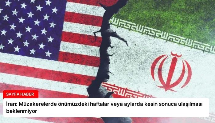 İran: Müzakerelerde önümüzdeki haftalar veya aylarda kesin sonuca ulaşılması beklenmiyor