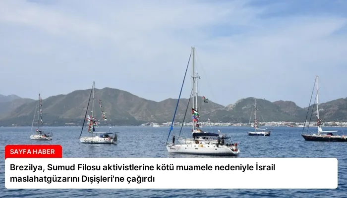 Brezilya, Sumud Filosu aktivistlerine kötü muamele nedeniyle İsrail maslahatgüzarını Dışişleri’ne çağırdı