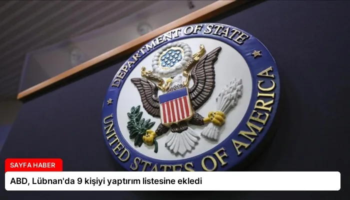 ABD, Lübnan’da 9 kişiyi yaptırım listesine ekledi
