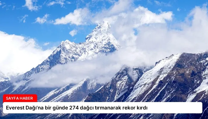 Everest Dağı’na bir günde 274 dağcı tırmanarak rekor kırdı