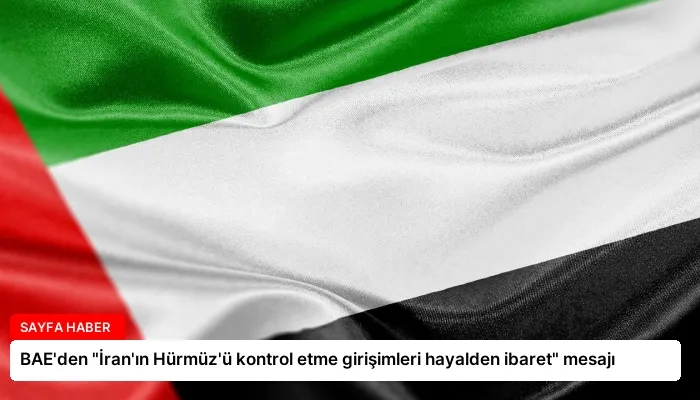 BAE’den “İran’ın Hürmüz’ü kontrol etme girişimleri hayalden ibaret” mesajı