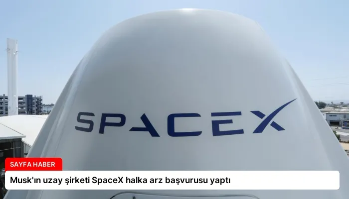 Musk’ın uzay şirketi SpaceX halka arz başvurusu yaptı