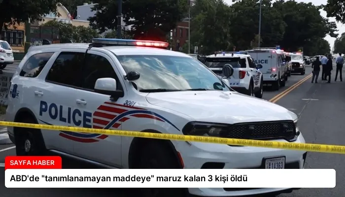 ABD’de “tanımlanamayan maddeye” maruz kalan 3 kişi öldü