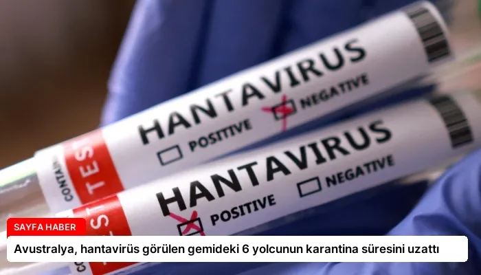 Avustralya, hantavirüs görülen gemideki 6 yolcunun karantina süresini uzattı