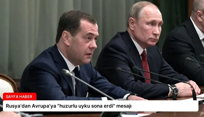Rusya’dan Avrupa’ya “huzurlu uyku sona erdi” mesajı