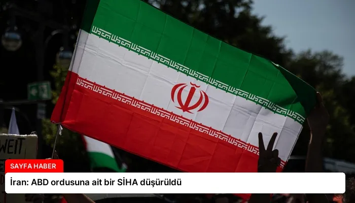 İran: ABD ordusuna ait bir SİHA düşürüldü