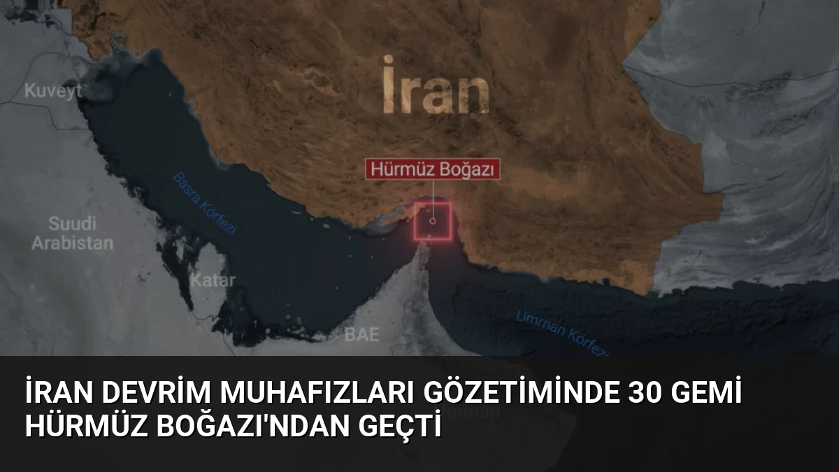İran Devrim Muhafızları Gözetiminde 30 Gemi Hürmüz Boğazı’ndan Geçti