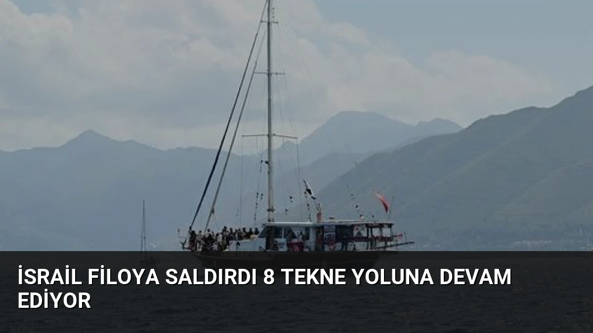 İsrail Filoya Saldırdı 8 Tekne Yoluna Devam Ediyor