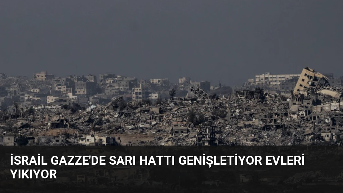İsrail Gazze’de Sarı Hattı Genişletiyor Evleri Yıkıyor