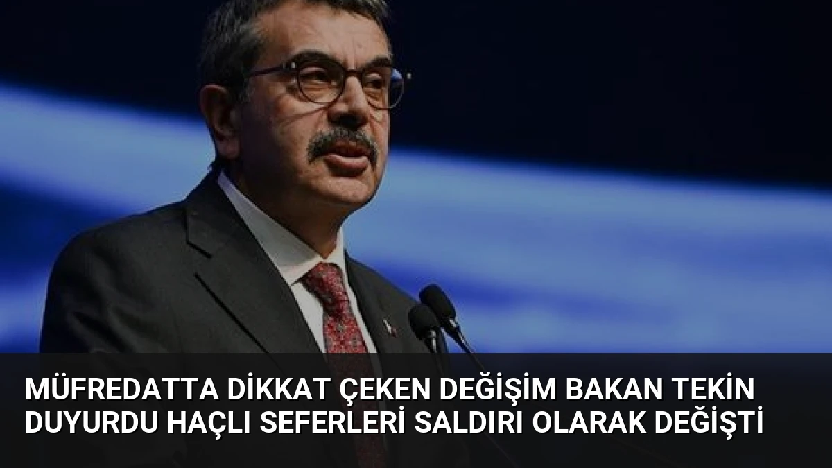 Müfredatta Dikkat Çeken Değişim Bakan Tekin Duyurdu Haçlı Seferleri Saldırı Olarak Değişti