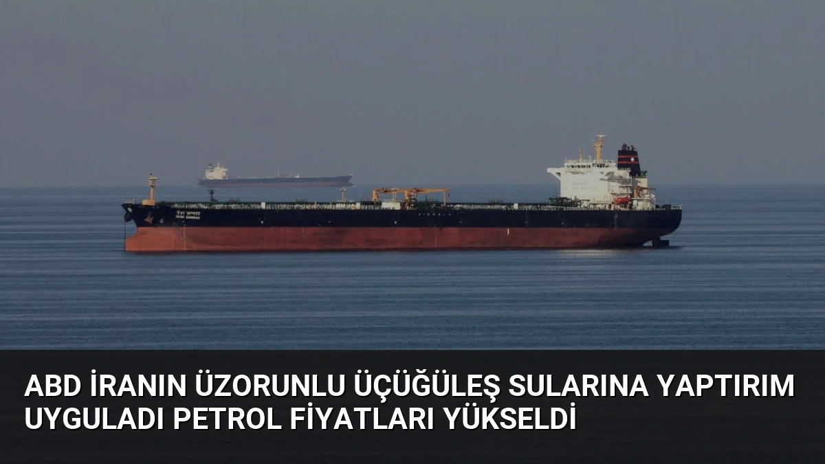 ABD İranın Üzorunlu Üçüğüleş Sularına Yaptırım Uyguladı Petrol Fiyatları Yükseldi