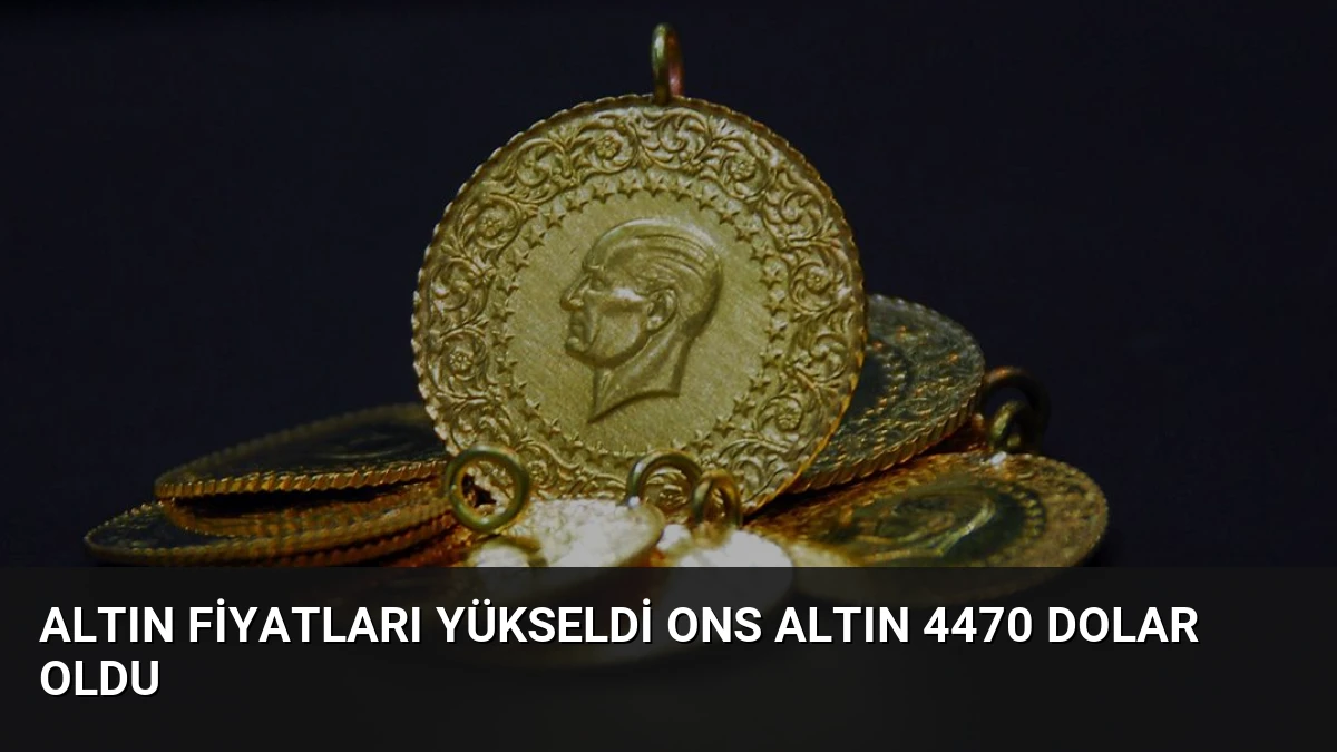Altın Fiyatları Yükseldi Ons Altın 4470 Dolar Oldu