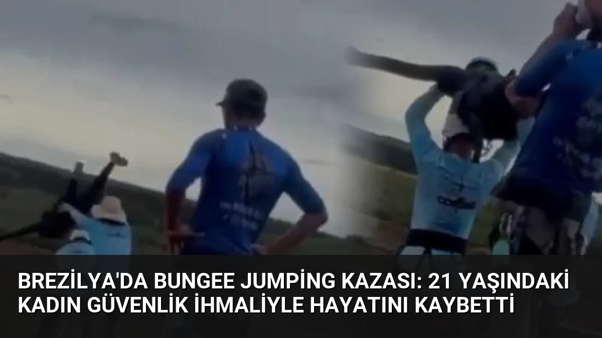 Brezilya’da Bungee Jumping Kazası: 21 Yaşındaki Kadın Güvenlik İhmaliyle Hayatını Kaybetti